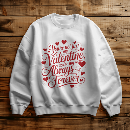 My Valentine, My Always and Forever Sweat Shirt